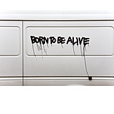   Graffiti, Botschaft, Born to be alive